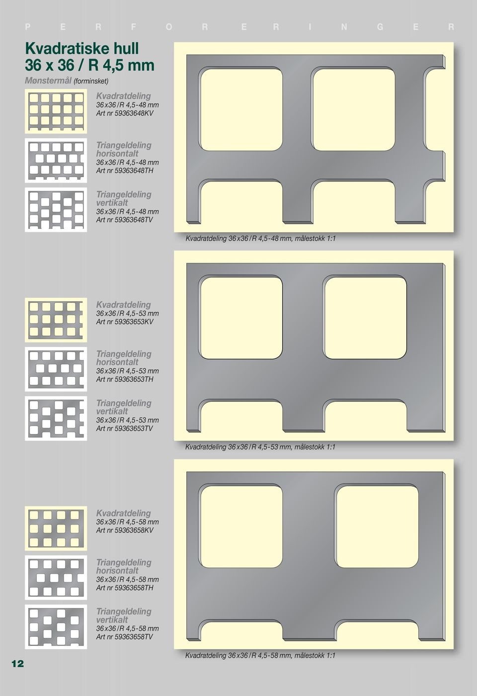36 / R 4,5-53 mm Art nr 59363653TH 36 x 36 / R 4,5-53 mm Art nr 59363653TV 36 x 36 / R 4,5-53 mm, målestokk 1:1 36 x 36 / R 4,5-58 mm