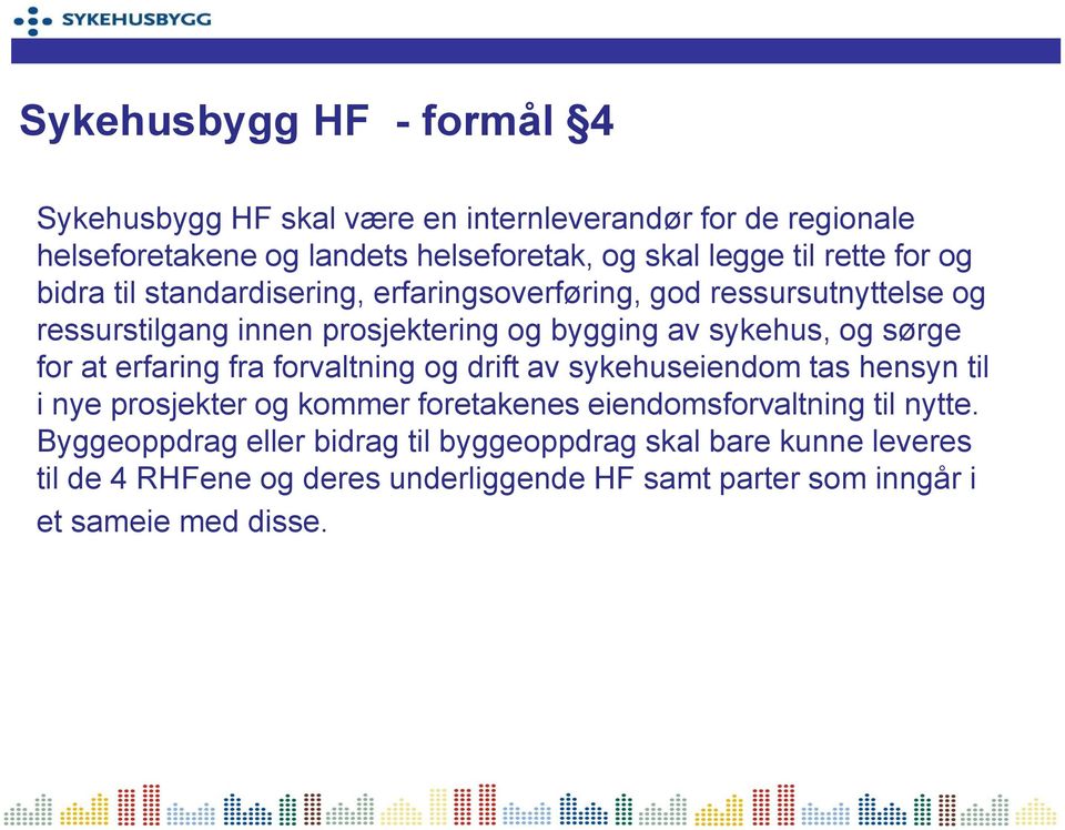 sørge for at erfaring fra forvaltning og drift av sykehuseiendom tas hensyn til i nye prosjekter og kommer foretakenes eiendomsforvaltning til nytte.