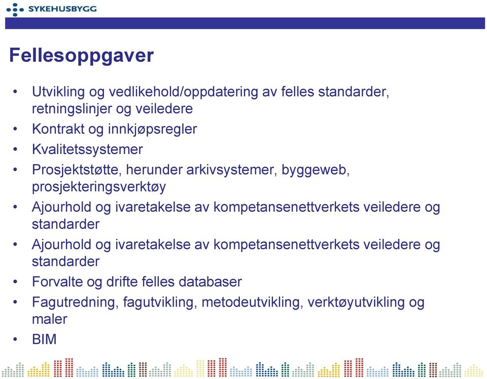 ivaretakelse av kompetansenettverkets veiledere og standarder Ajourhold og ivaretakelse av kompetansenettverkets