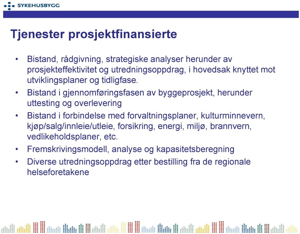 Bistand i gjennomføringsfasen av byggeprosjekt, herunder uttesting og overlevering Bistand i forbindelse med forvaltningsplaner,