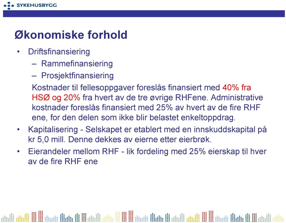 Administrative kostnader foreslås finansiert med 25% av hvert av de fire RHF ene, for den delen som ikke blir belastet