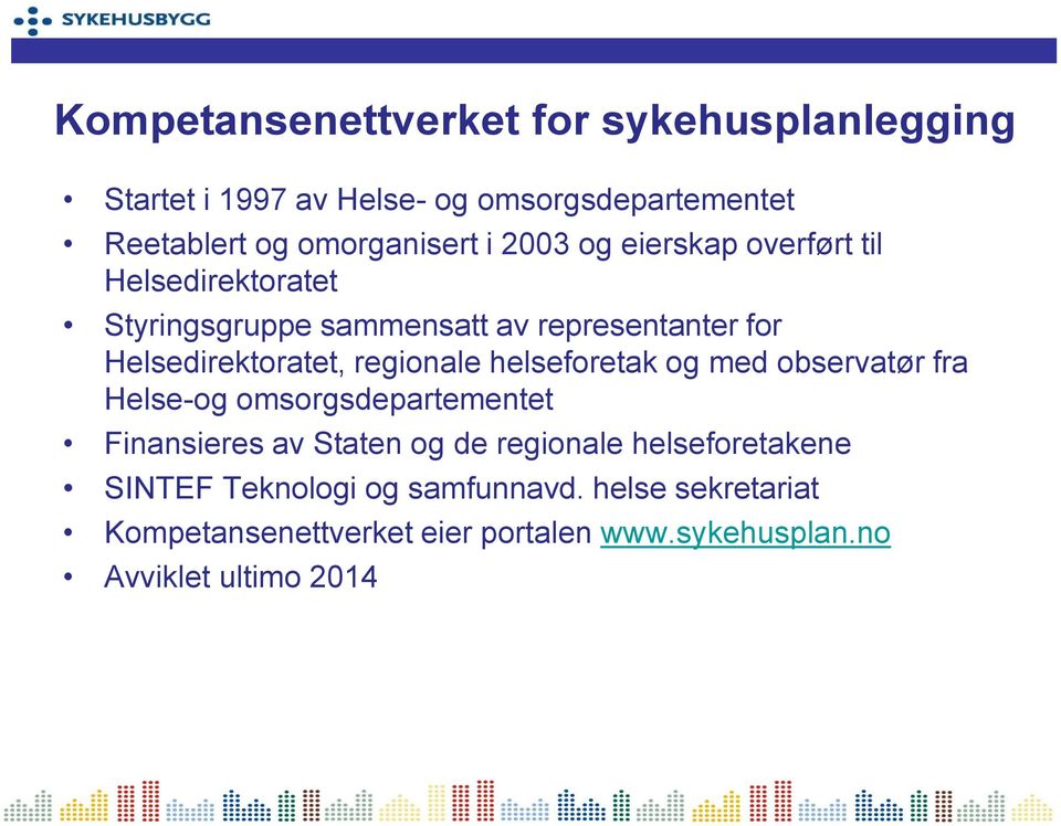 regionale helseforetak og med observatør fra Helse-og omsorgsdepartementet Finansieres av Staten og de regionale