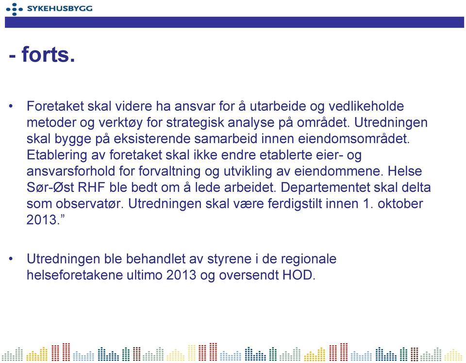 Etablering av foretaket skal ikke endre etablerte eier- og ansvarsforhold for forvaltning og utvikling av eiendommene.