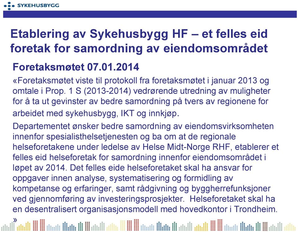 Departementet ønsker bedre samordning av eiendomsvirksomheten innenfor spesialisthelsetjenesten og ba om at de regionale helseforetakene under ledelse av Helse Midt-Norge RHF, etablerer et felles eid