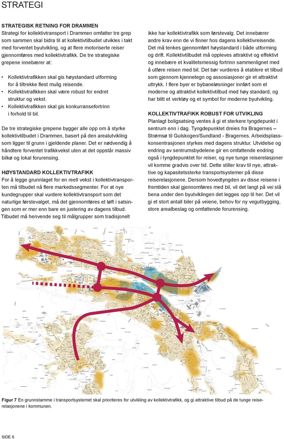 Kollektivtrafikken skal være robust for endret struktur og vekst. Kollektivtrafikken skal gis konkurransefortrinn i forhold til bil.