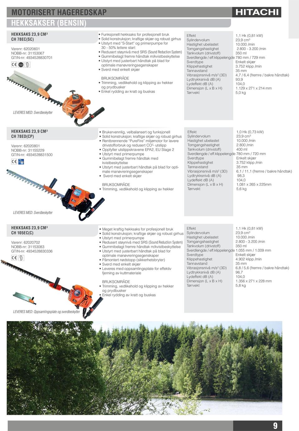 med justerbart håndtak på blad for optimale manøvreringsegenskaper Sverd med enkelt skjær Trimming, vedlikehold og klipping av hekker og prydbusker Enkel rydding av kratt og buskas 1,1 Hk (0,81 kw)