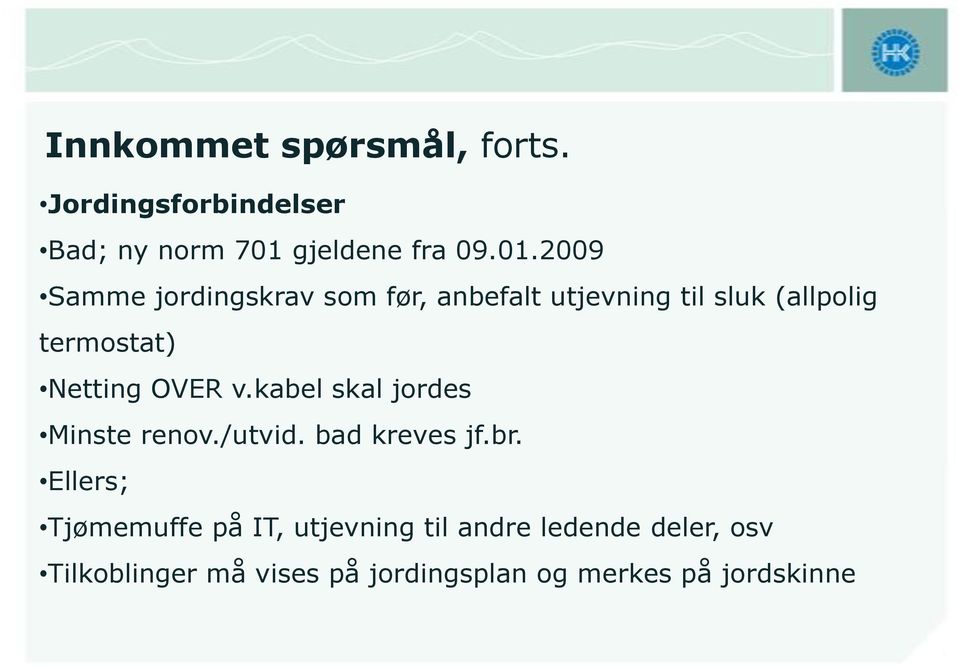 2009 Samme jordingskrav som før, anbefalt utjevning til sluk (allpolig termostat) Netting