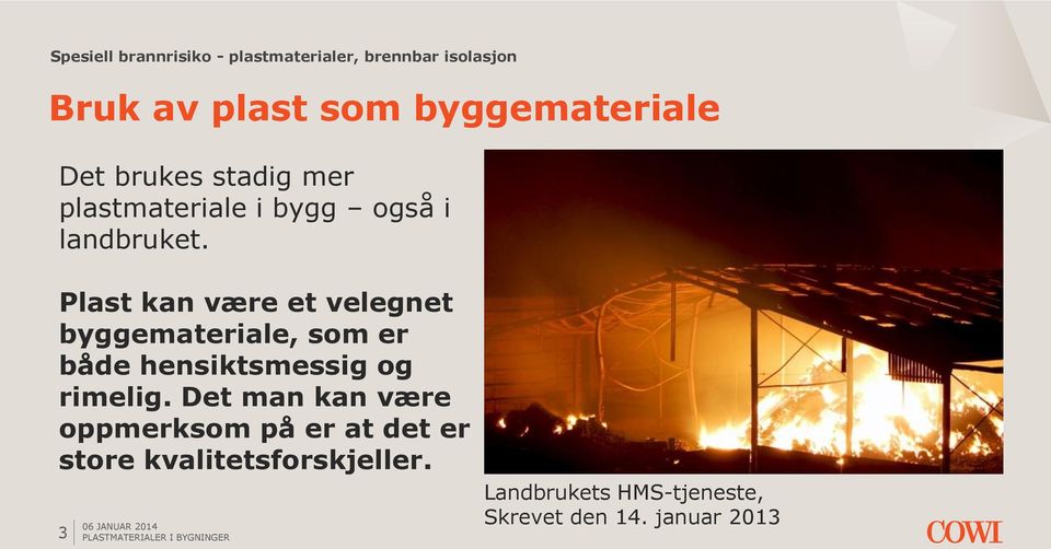 Plast kan være et velegnet byggemateriale, som er både hensiktsmessig og