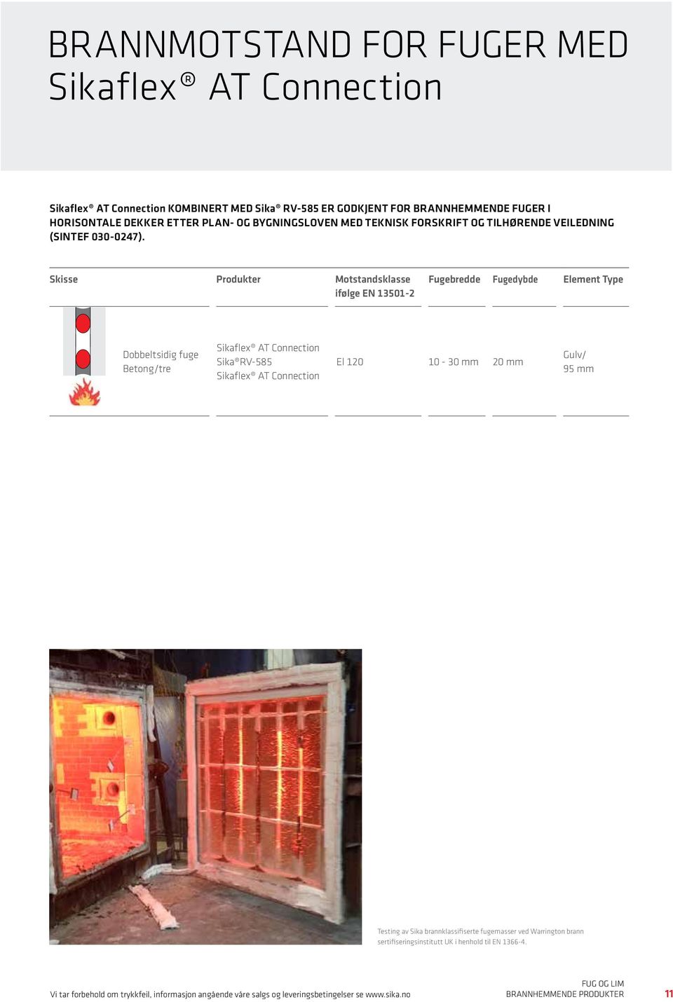 Skisse Produkter Motstandsklasse ifølge EN 13501-2 Fugebredde Fugedybde Element Type Betong/tre Sikaflex AT Connection Sika RV-585 Sikaflex AT Connection El 120