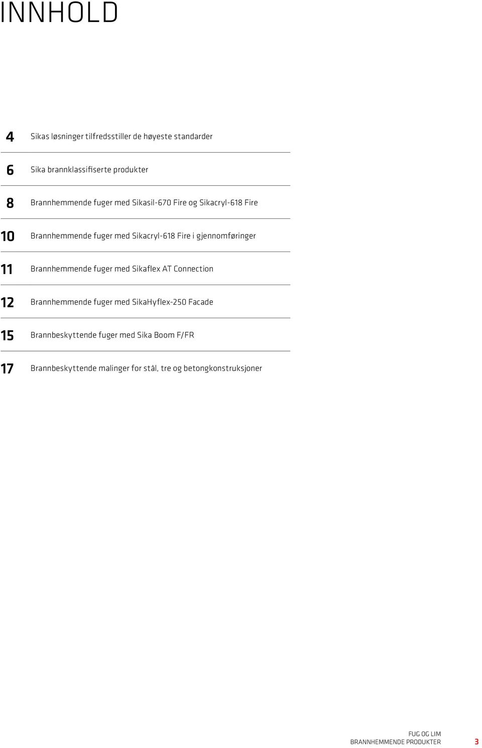 gjennomføringer 11 Brannhemmende fuger med Sikaflex AT Connection 12 Brannhemmende fuger med SikaHyflex-250