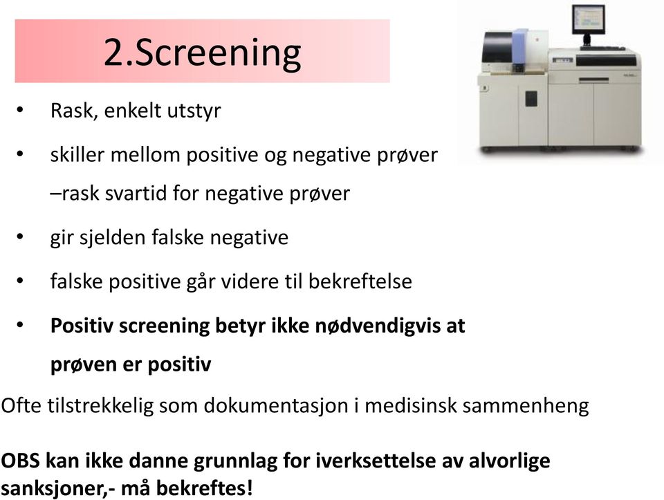 screening betyr ikke nødvendigvis at prøven er positiv Ofte tilstrekkelig som dokumentasjon i