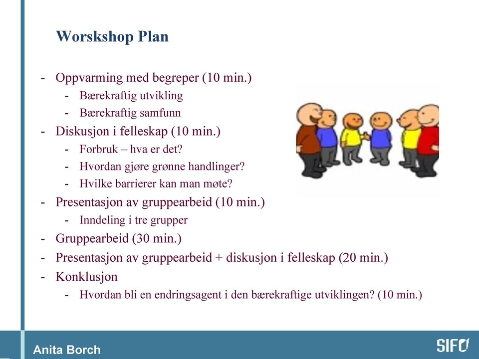 - Hvordan gjøre grønne handlinger? - Hvilke barrierer kan man møte? - Presentasjon av gruppearbeid (10 min.