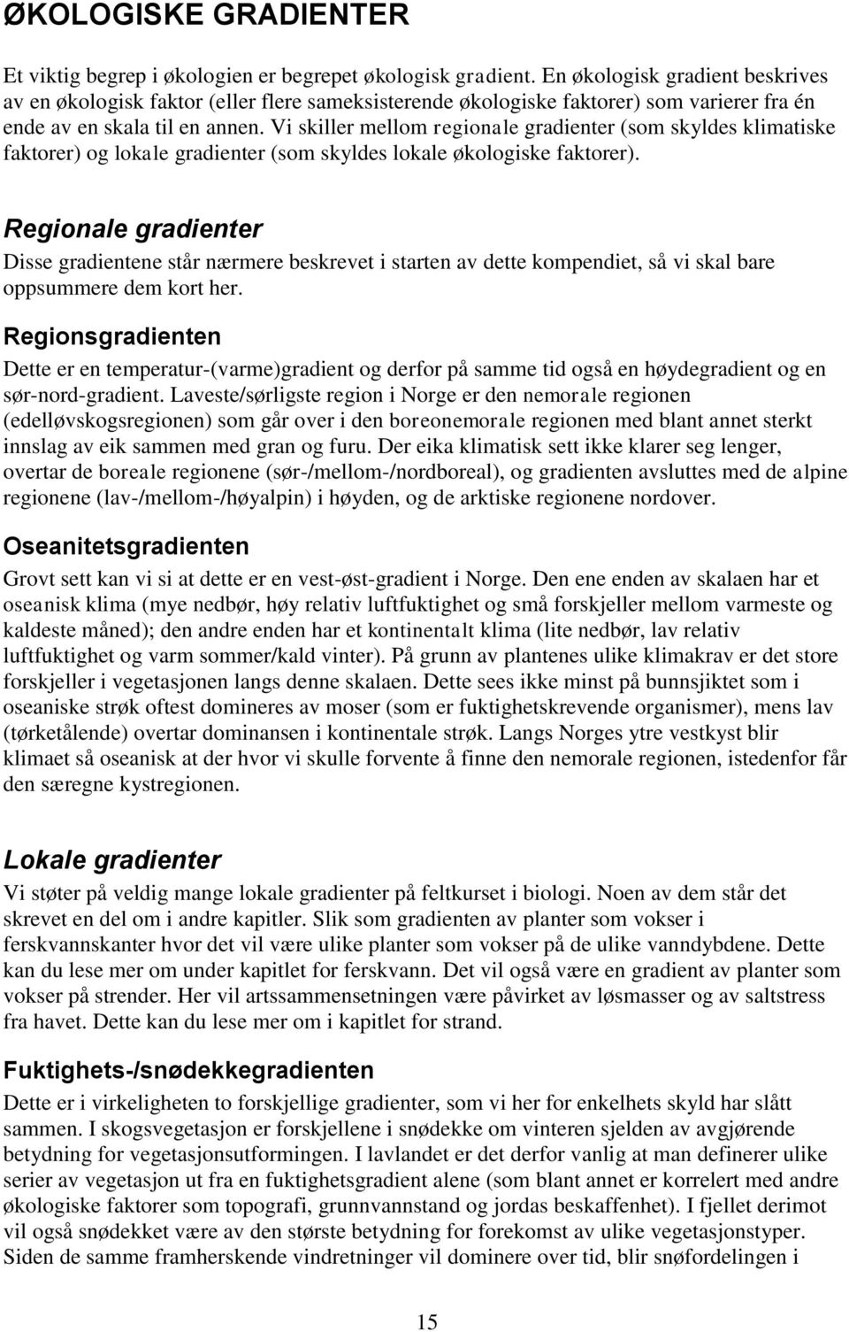 Vi skiller mellom regionale gradienter (som skyldes klimatiske faktorer) og lokale gradienter (som skyldes lokale økologiske faktorer).