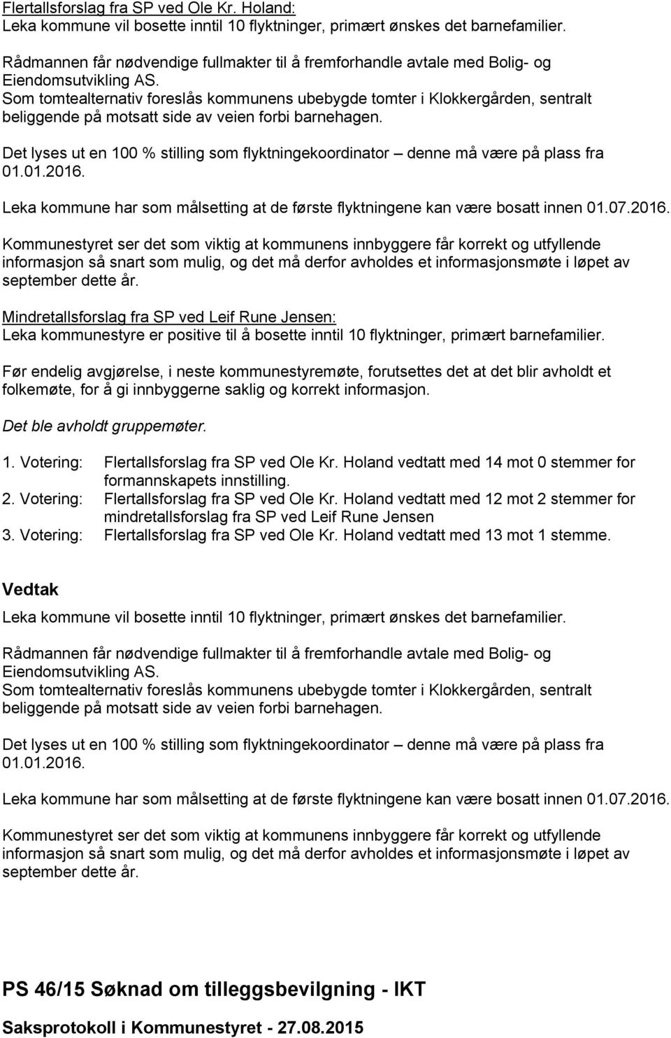 Det lyses ut en 100 % stilling som flyktningekoordinator denne må være på plass fra 01.01.2016.