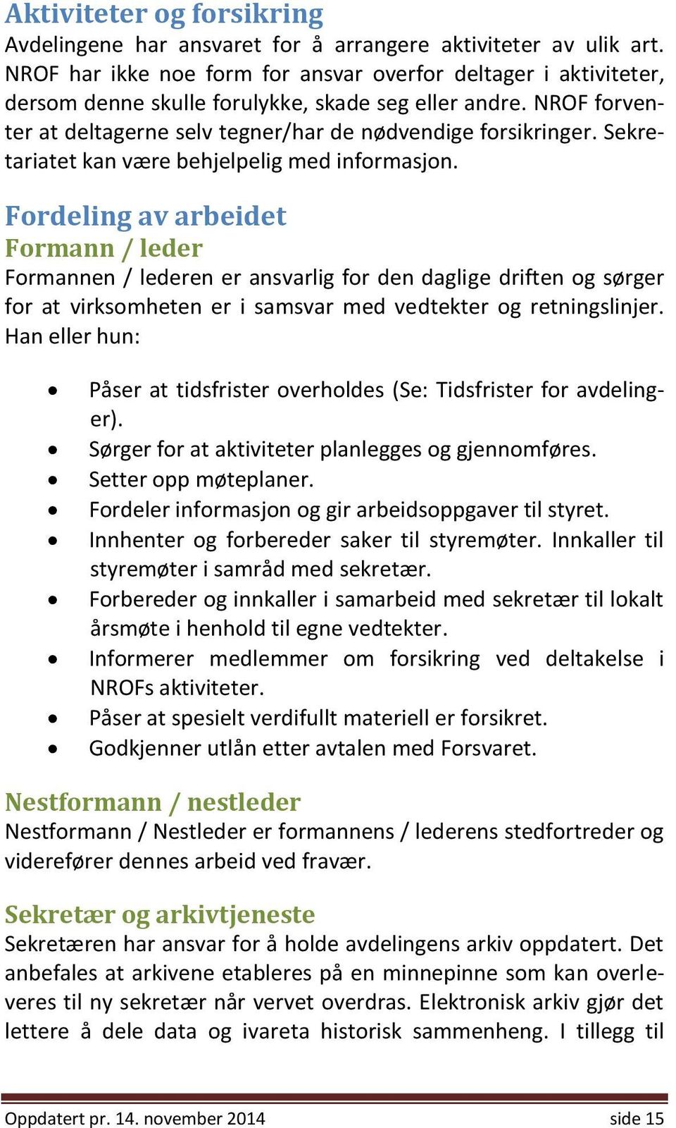 Sekretariatet kan være behjelpelig med informasjon.