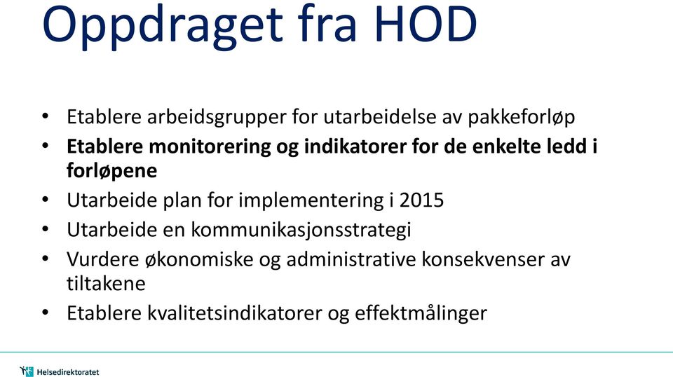 implementering i 2015 Utarbeide en kommunikasjonsstrategi Vurdere økonomiske og