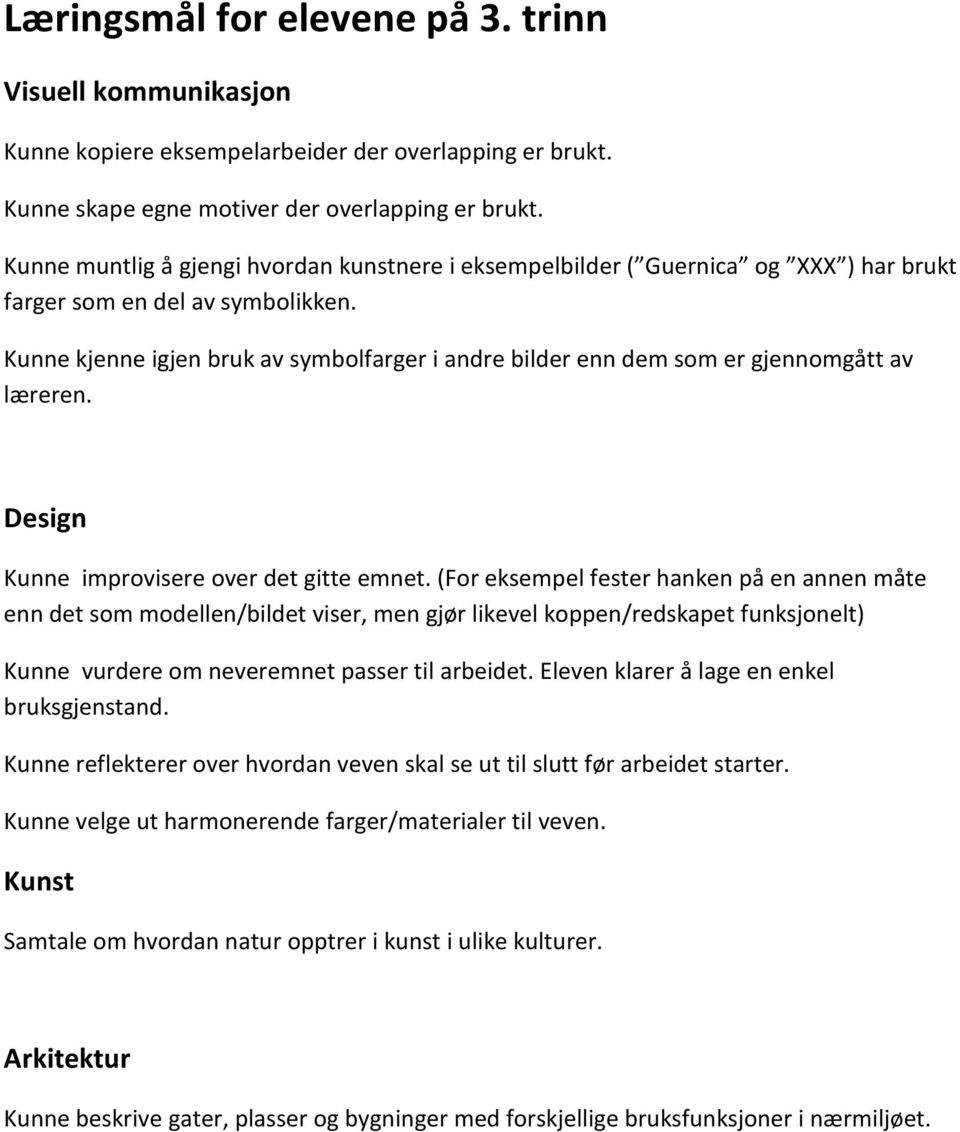 Kunne kjenne igjen bruk av symbolfarger i andre bilder enn dem som er gjennomgått av læreren. Kunne improvisere over det gitte emnet.