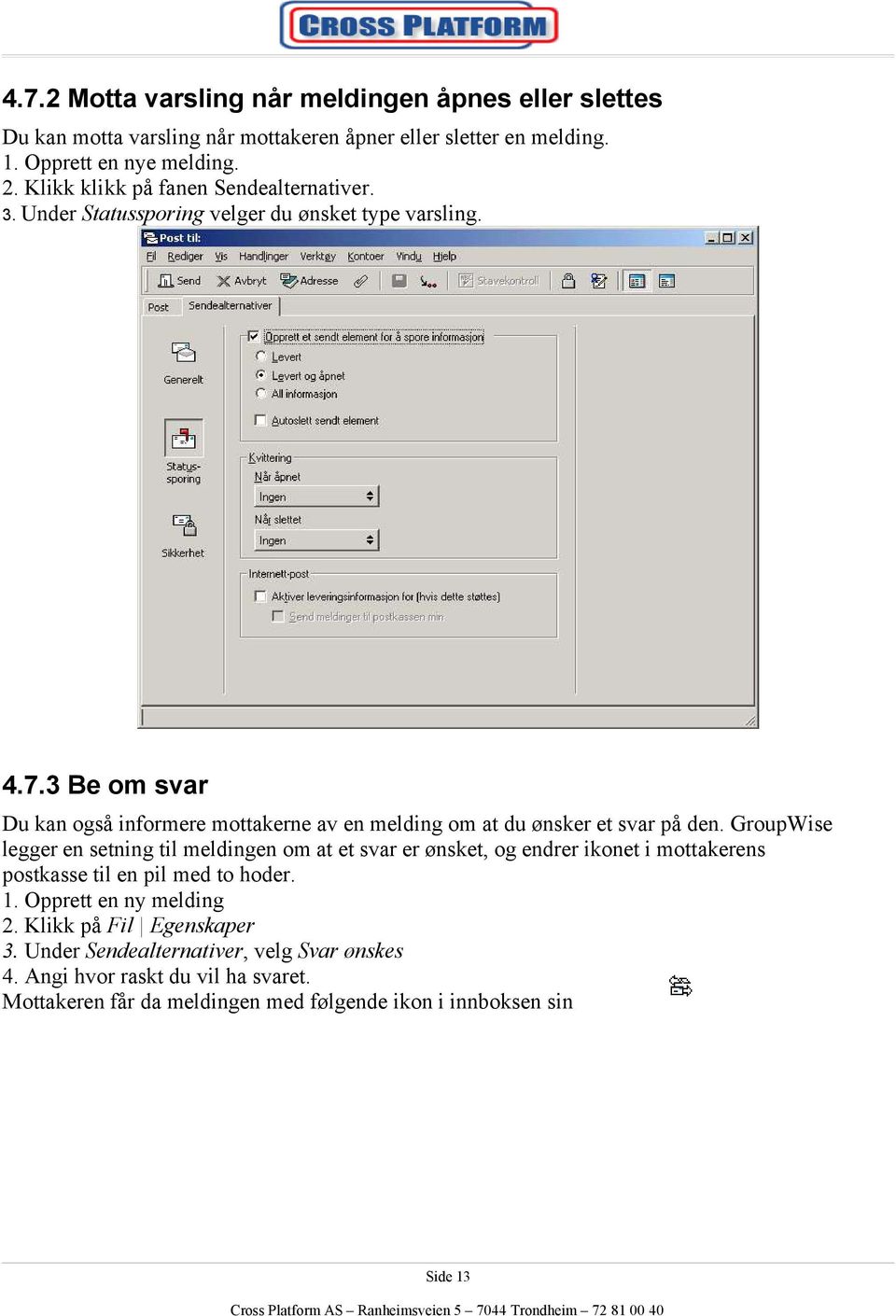 3 Be om svar Du kan også informere mottakerne av en melding om at du ønsker et svar på den.