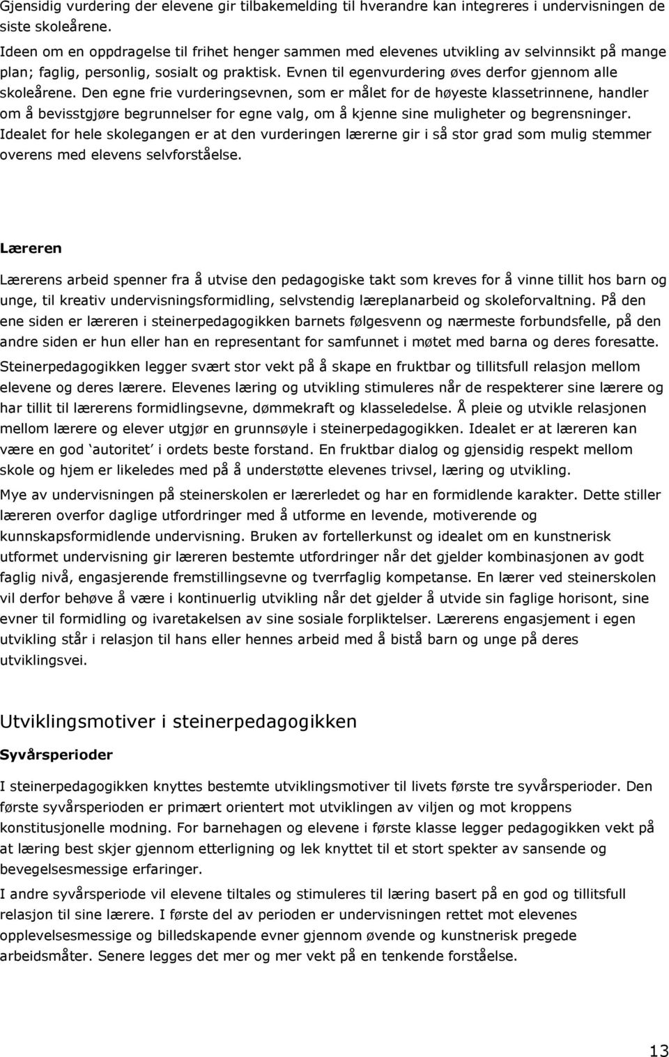 Evnen til egenvurdering øves derfor gjennom alle skoleårene.