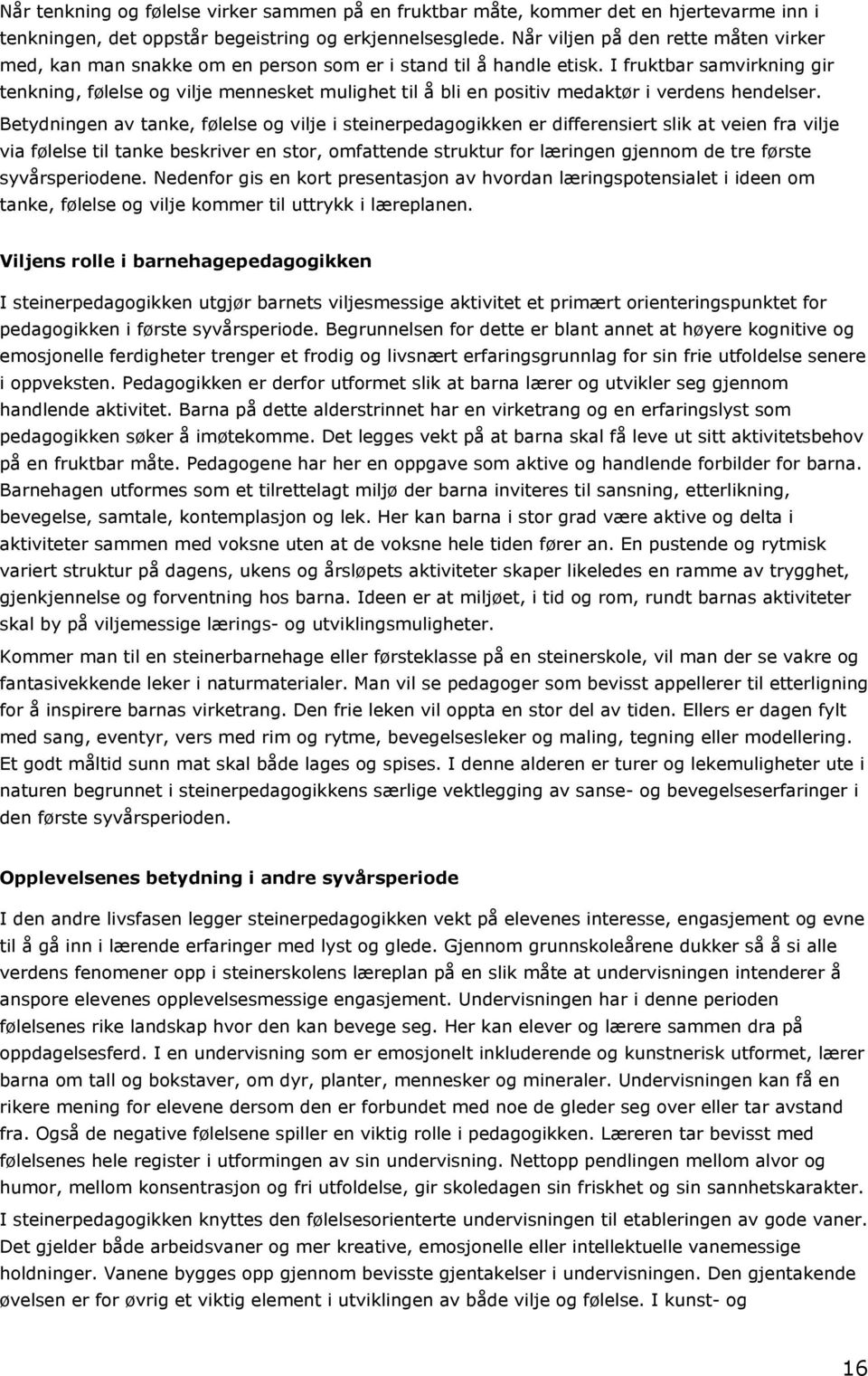 I fruktbar samvirkning gir tenkning, følelse og vilje mennesket mulighet til å bli en positiv medaktør i verdens hendelser.