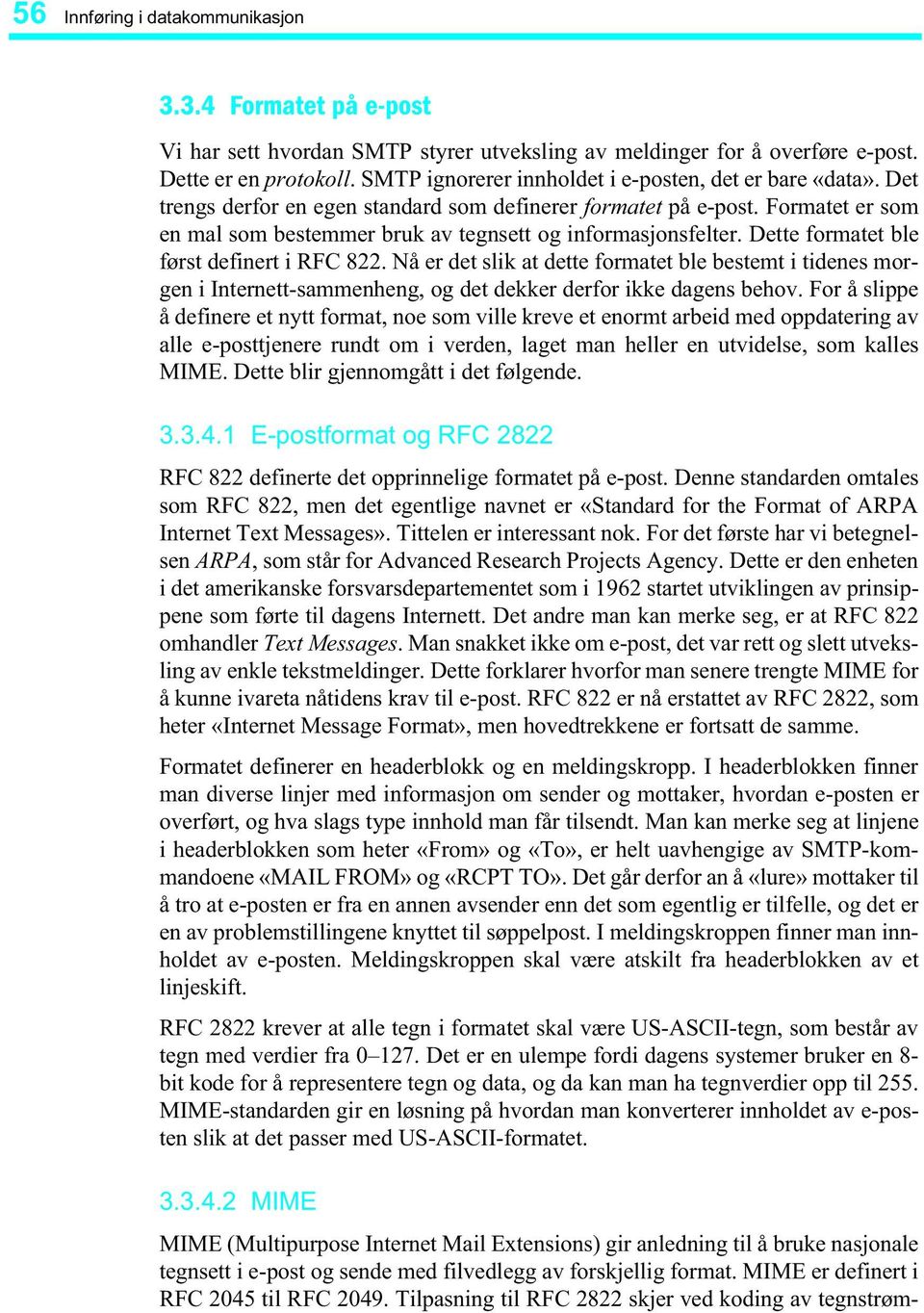 Formatet er som en mal som bestemmer bruk av tegnsett og informasjonsfelter. Dette formatet ble først definert i RFC 822.