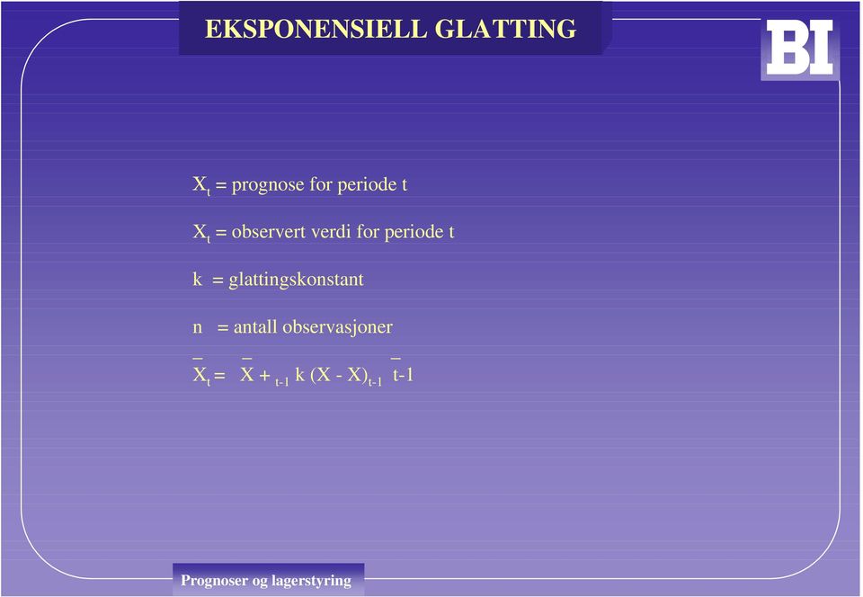 verdi for periode t k = glattingskonstant n =