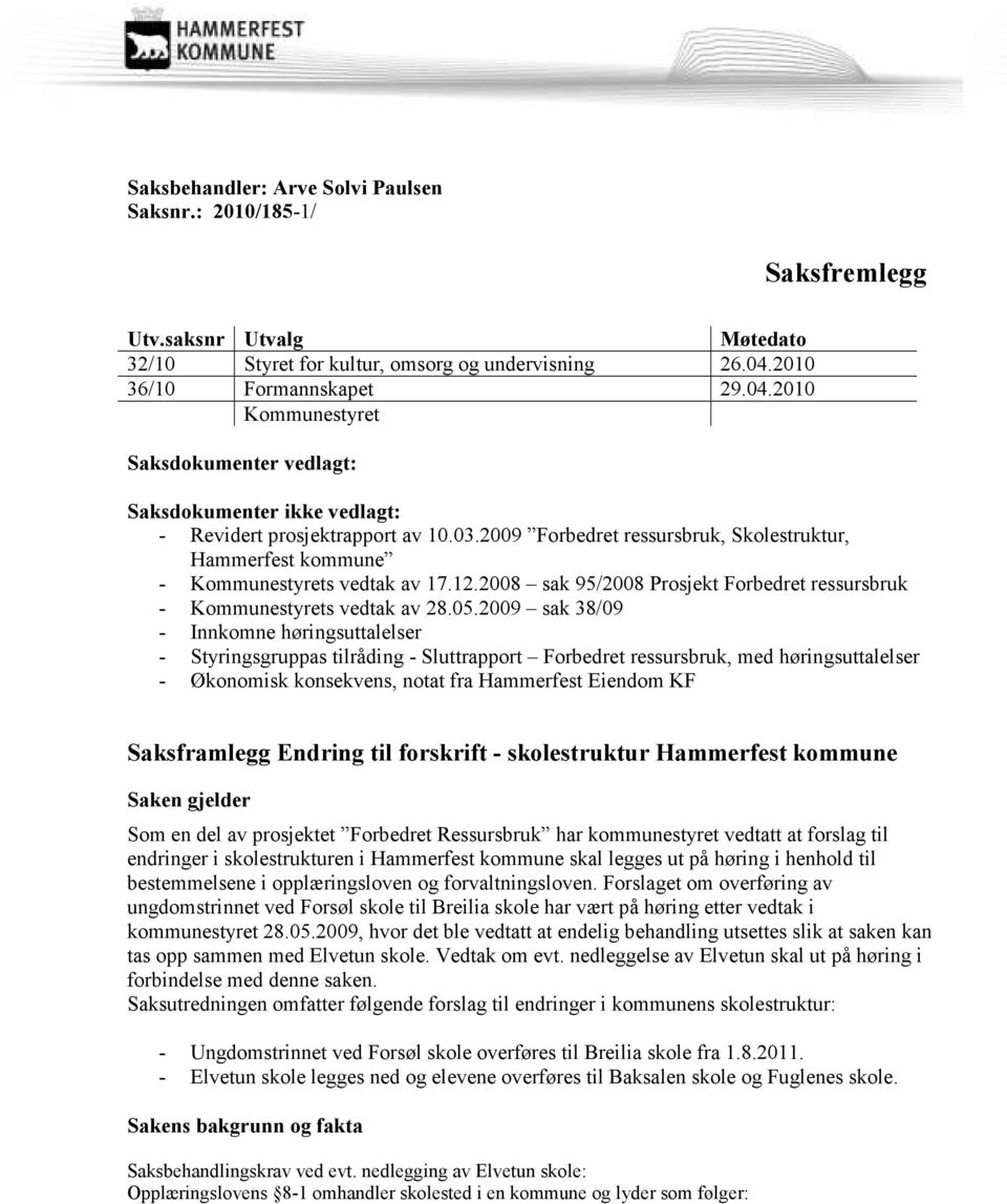 2009 Forbedret ressursbruk, Skolestruktur, Hammerfest kommune - Kommunestyrets vedtak av 17.12.2008 sak 95/2008 Prosjekt Forbedret ressursbruk - Kommunestyrets vedtak av 28.05.