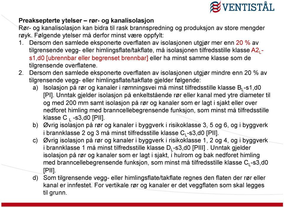 begrenset brennbar] eller ha minst samme klasse som de tilgrensende overflatene. 2.