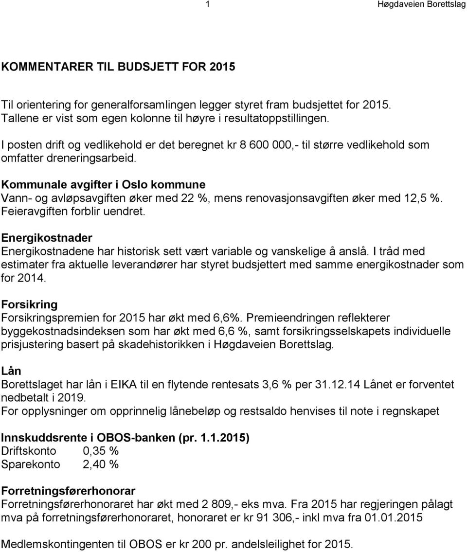 Kommunale avgifter i Oslo kommune Vann- og avløpsavgiften øker med 22 %, mens renovasjonsavgiften øker med 12,5 %. Feieravgiften forblir uendret.