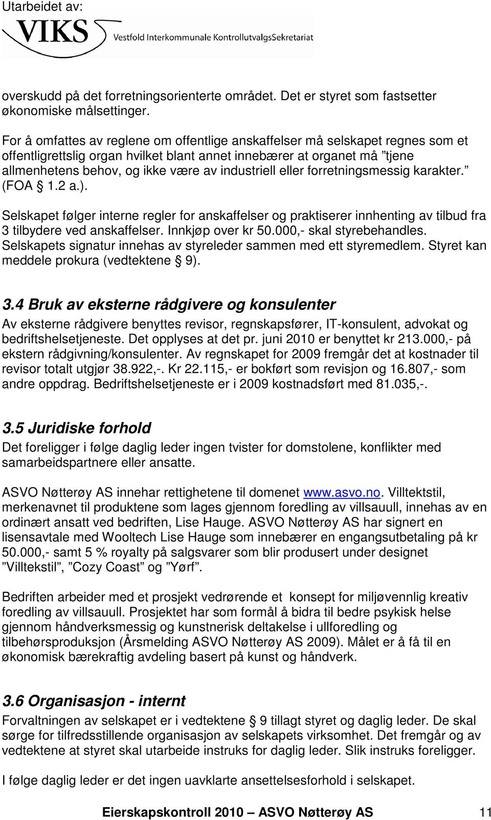 industriell eller forretningsmessig karakter. (FOA 1.2 a.). Selskapet følger interne regler for anskaffelser og praktiserer innhenting av tilbud fra 3 tilbydere ved anskaffelser. Innkjøp over kr 50.