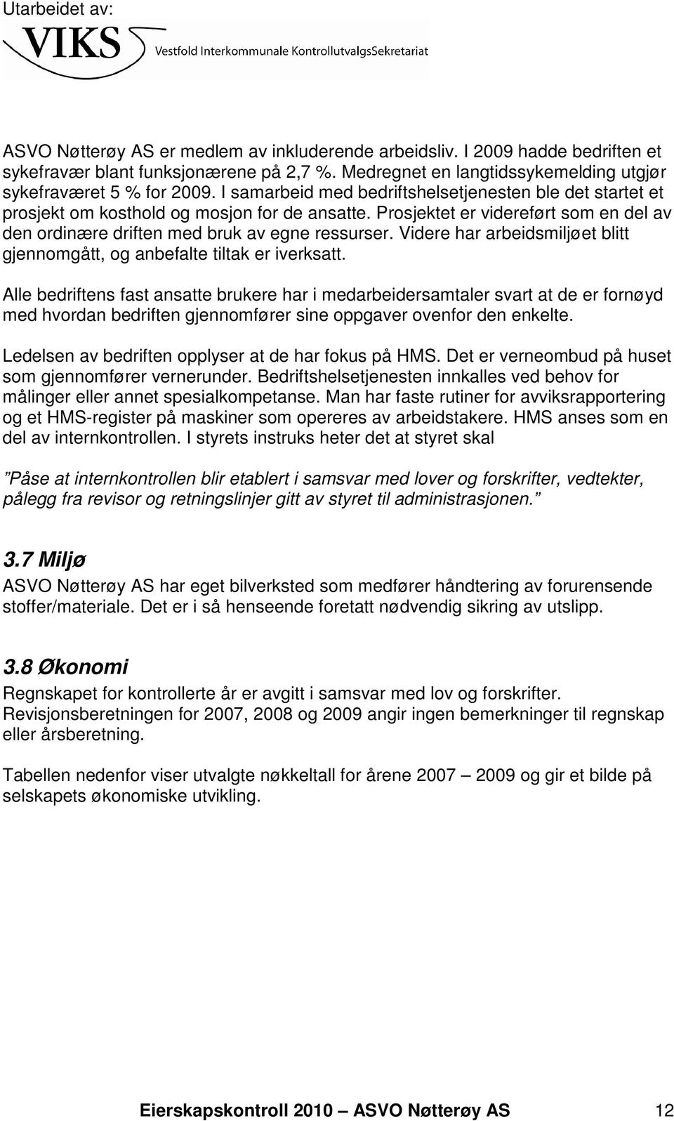 Videre har arbeidsmiljøet blitt gjennomgått, og anbefalte tiltak er iverksatt.