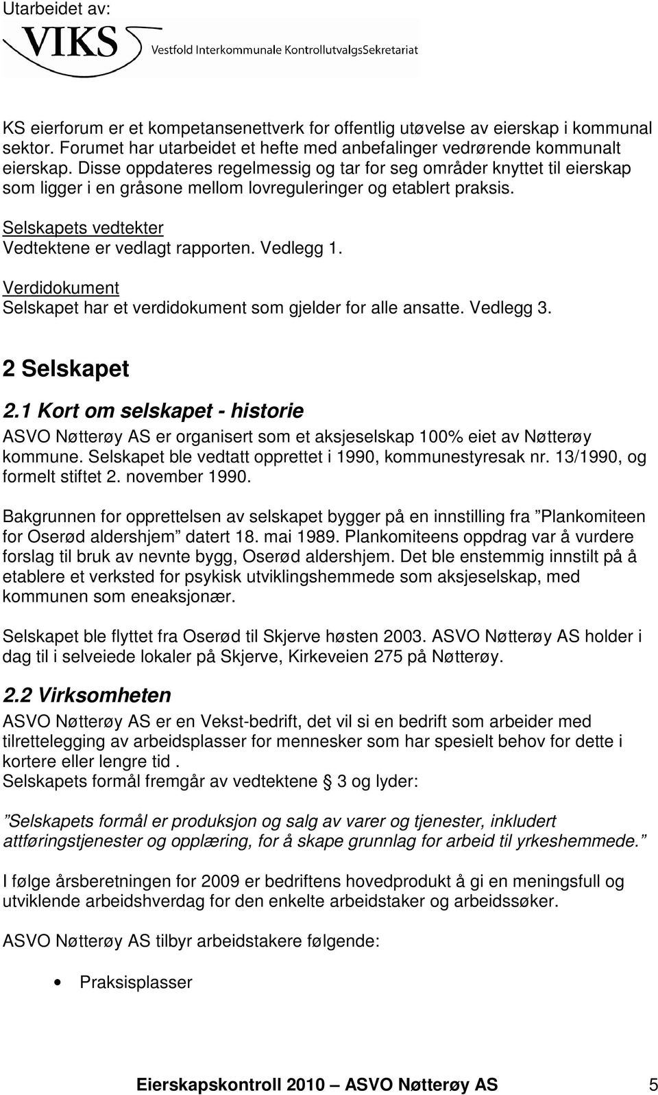 Vedlegg 1. Verdidokument Selskapet har et verdidokument som gjelder for alle ansatte. Vedlegg 3. 2 Selskapet 2.