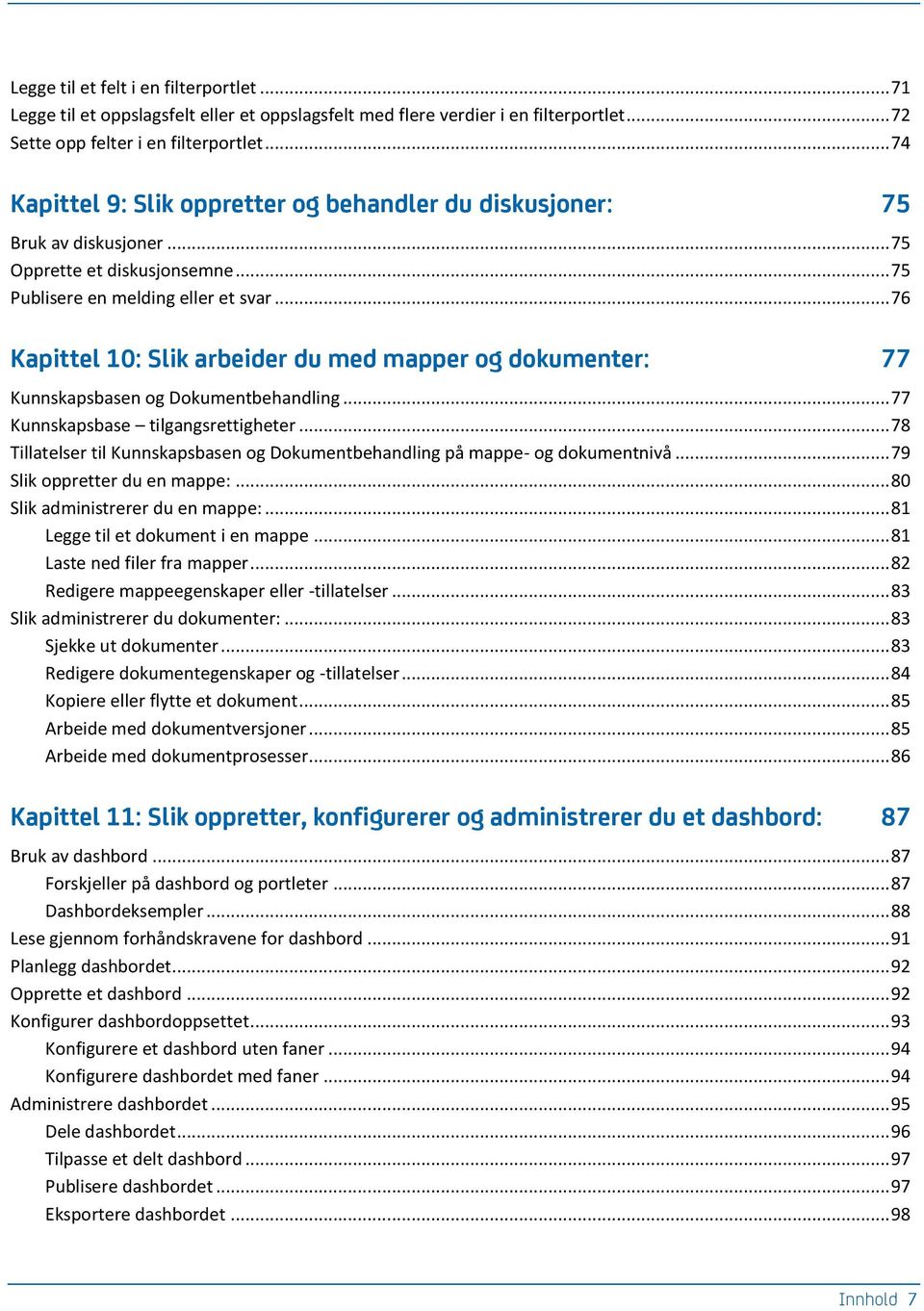 .. 76 Kapittel 10: Slik arbeider du med mapper og dokumenter: 77 Kunnskapsbasen og Dokumentbehandling... 77 Kunnskapsbase tilgangsrettigheter.