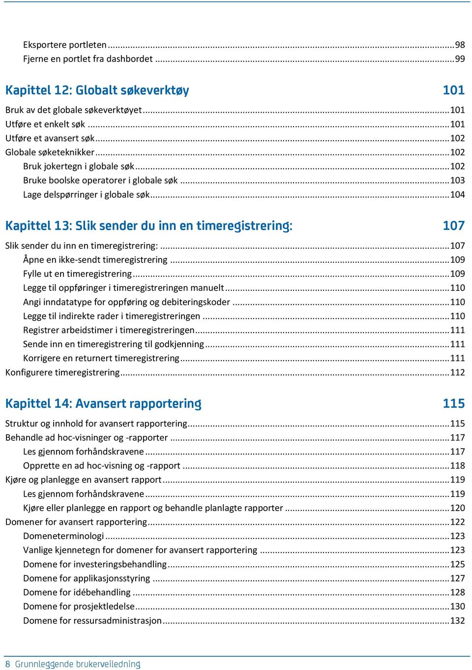 .. 104 Kapittel 13: Slik sender du inn en timeregistrering: 107 Slik sender du inn en timeregistrering:... 107 Åpne en ikke-sendt timeregistrering... 109 Fylle ut en timeregistrering.