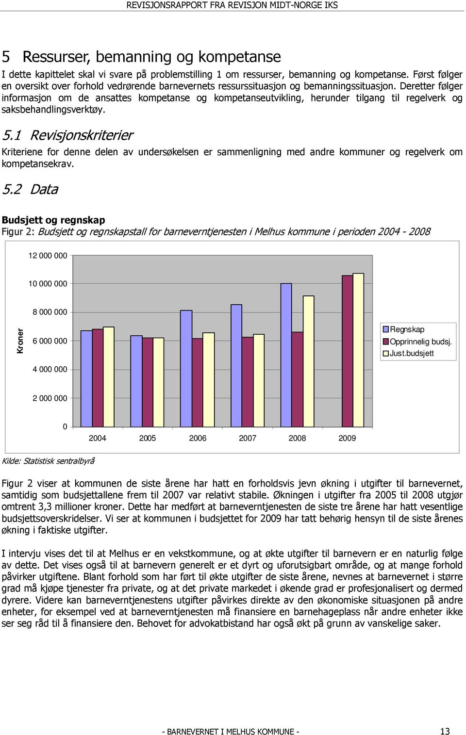 Deretter følger informasjon om de ansattes kompetanse og kompetanseutvikling, herunder tilgang til regelverk og saksbehandlingsverktøy. 5.