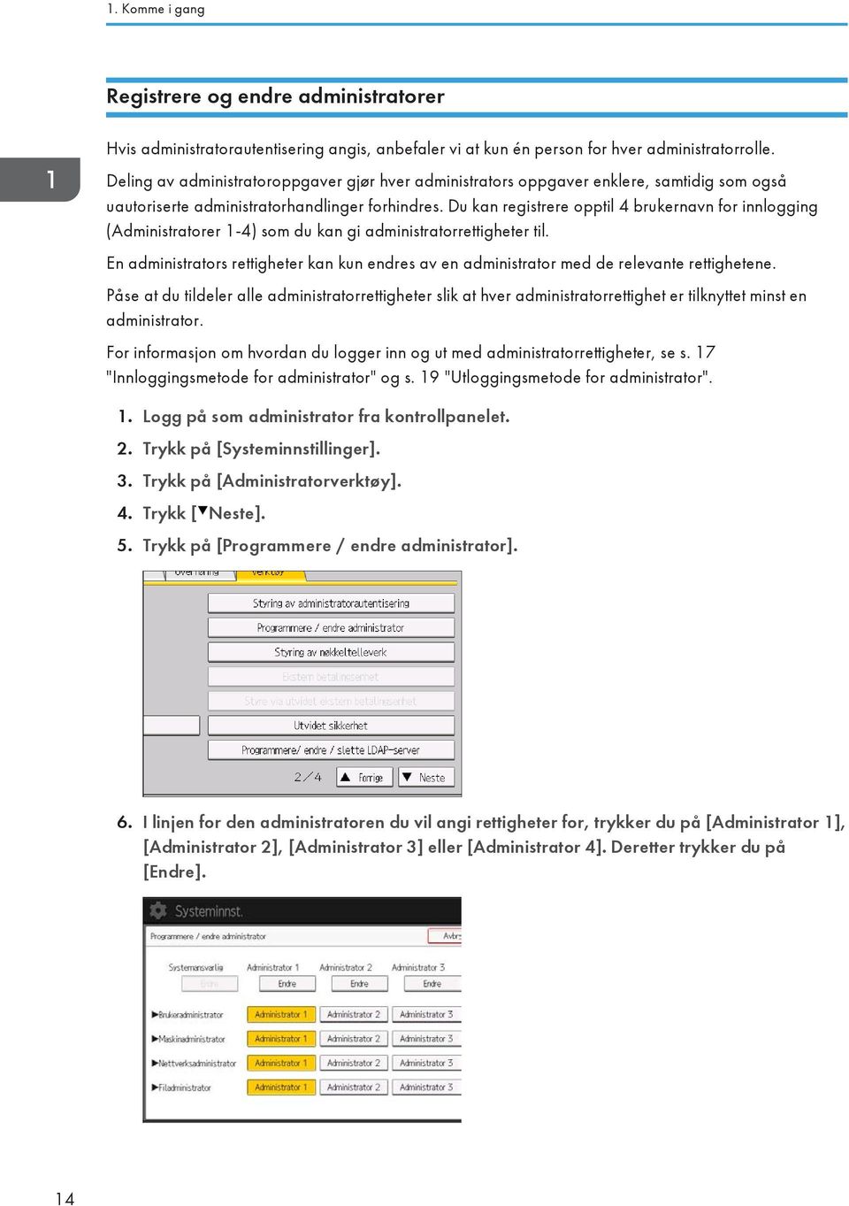 Du kan registrere opptil 4 brukernavn for innlogging (Administratorer 1-4) som du kan gi administratorrettigheter til.