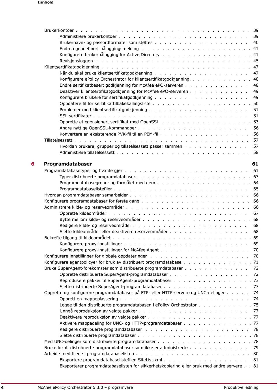 ............................. 47 Når du skal bruke klientsertifikatgodkjenning................... 47 Konfigurere epolicy Orchestrator for klientsertifikatgodkjenning.