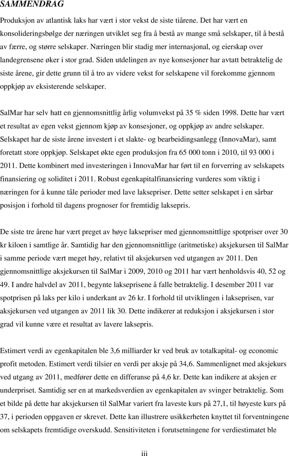 Næringen blir stadig mer internasjonal, og eierskap over landegrensene øker i stor grad.