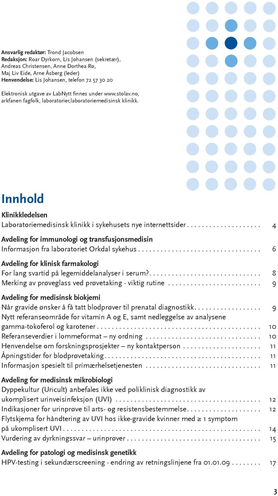 Innhold Klinikkledelsen Laboratoriemedisinsk klinikk i sykehusets nye internettsider... 4 Avdeling for immunologi og transfusjonsmedisin Informasjon fra laboratoriet Orkdal sykehus.