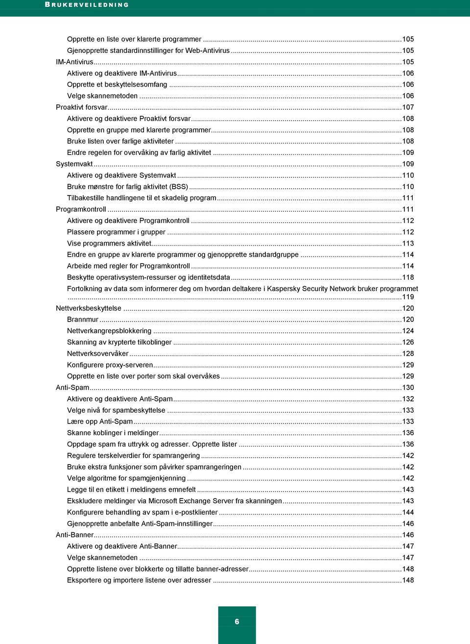 .. 108 Bruke listen over farlige aktiviteter... 108 Endre regelen for overvåking av farlig aktivitet... 109 Systemvakt... 109 Aktivere og deaktivere Systemvakt.