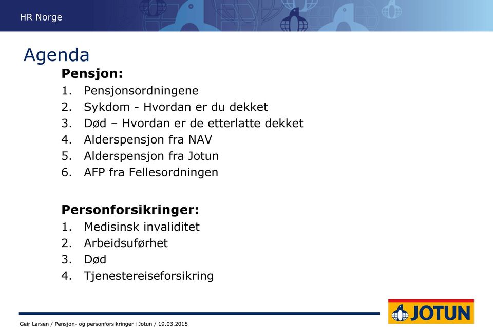 Alderspensjon fra NAV 5. Alderspensjon fra Jotun 6.