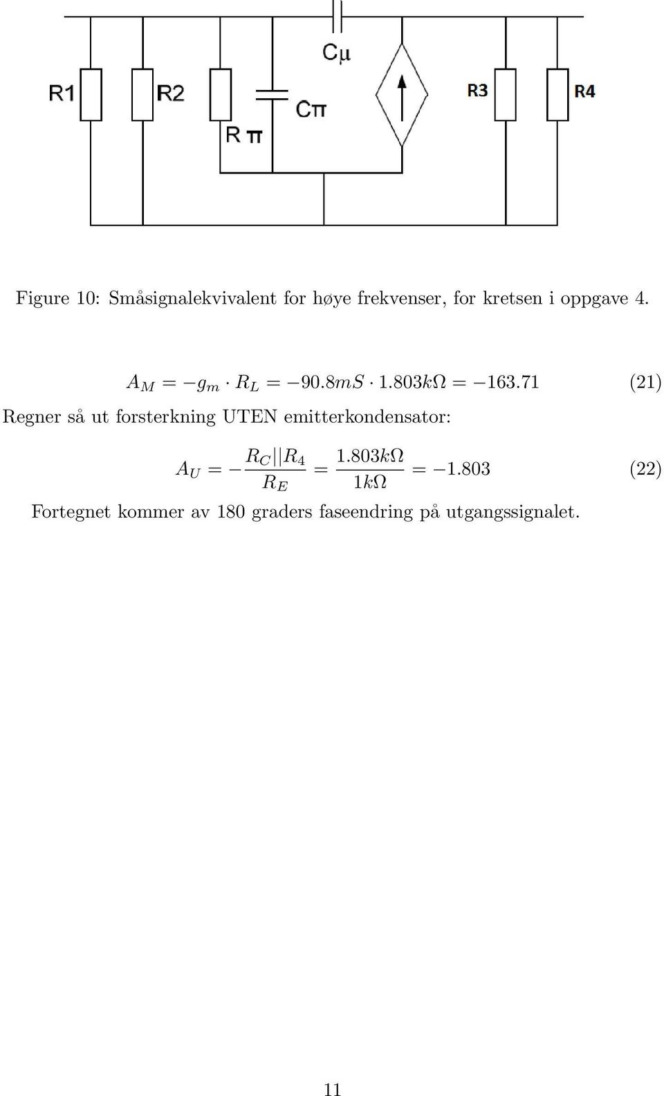 71 (21) Regner så ut forsterkning UTEN emitterkondensator: A U = R C R