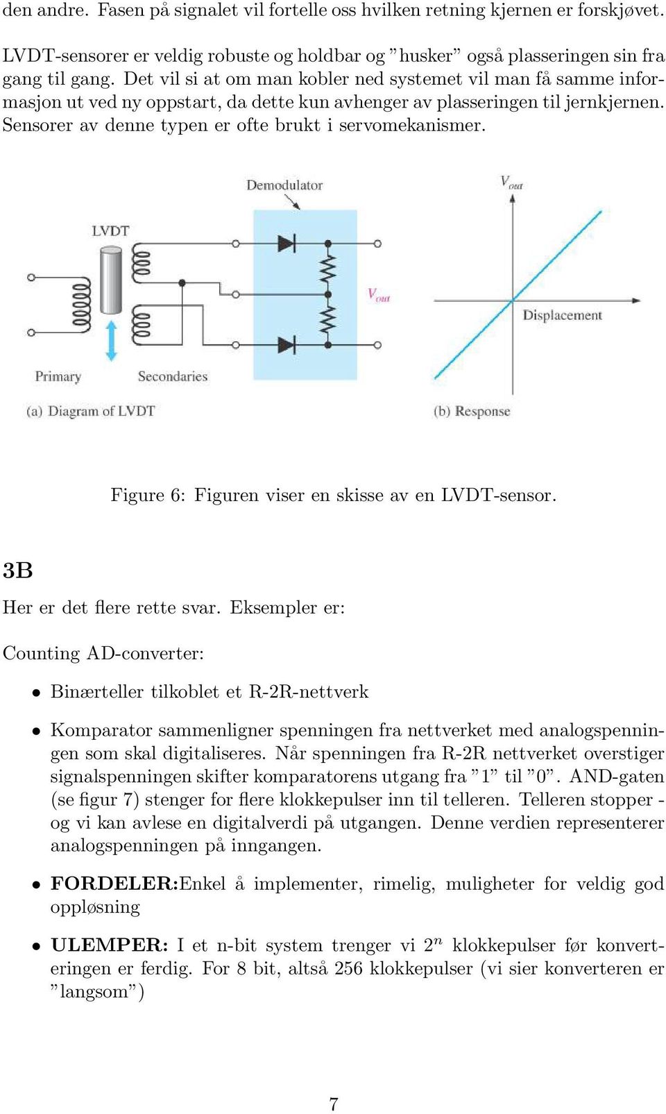 Sensorer av denne typen er ofte brukt i servomekanismer. Figure 6: Figuren viser en skisse av en LVDT-sensor. 3B Her er det flere rette svar.