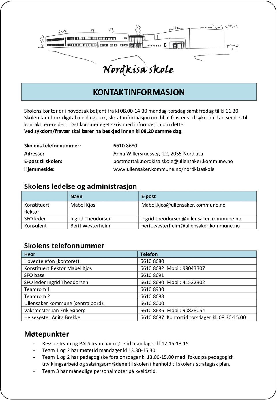 Skolens telefonnummer: 66108680 Adresse: Anna Willersrudsveg 12, 2055 Nordkisa E-post til skolen: postmottak.nordkisa.skole@ullensaker.kommune.