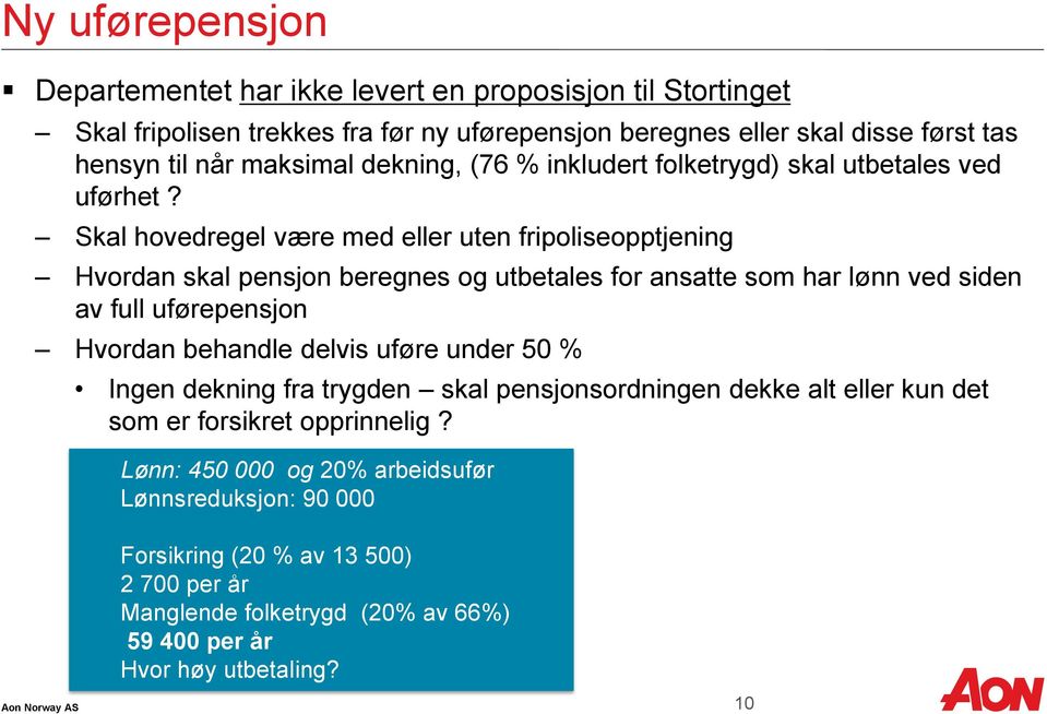 Skal hovedregel være med eller uten fripoliseopptjening Hvordan skal pensjon beregnes og utbetales for ansatte som har lønn ved siden av full uførepensjon Hvordan behandle delvis