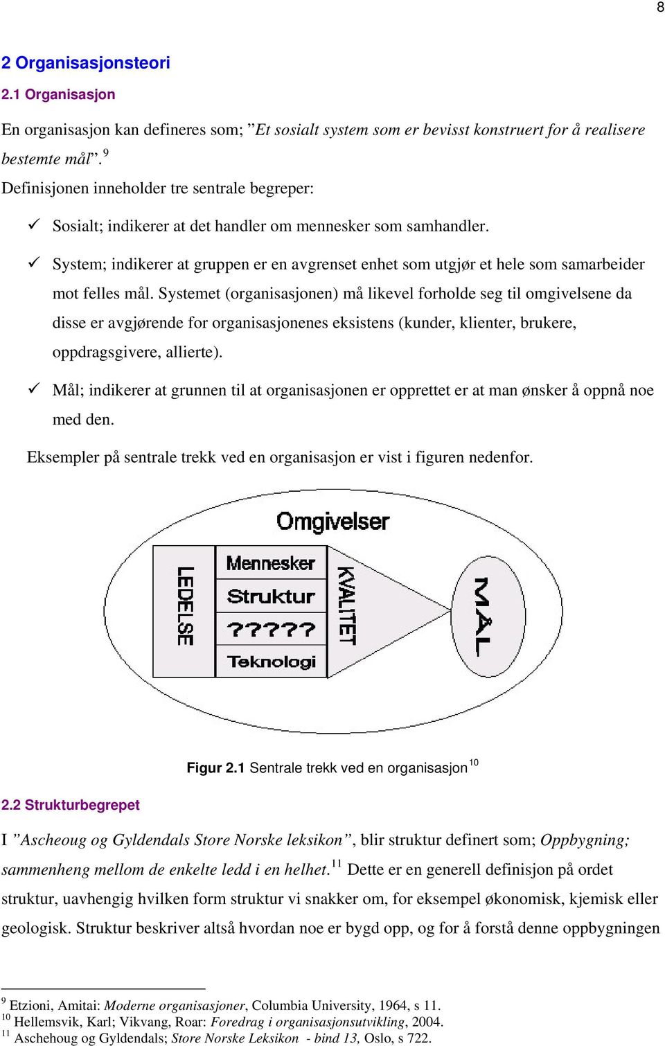 System; indikerer at gruppen er en avgrenset enhet som utgjør et hele som samarbeider mot felles mål.