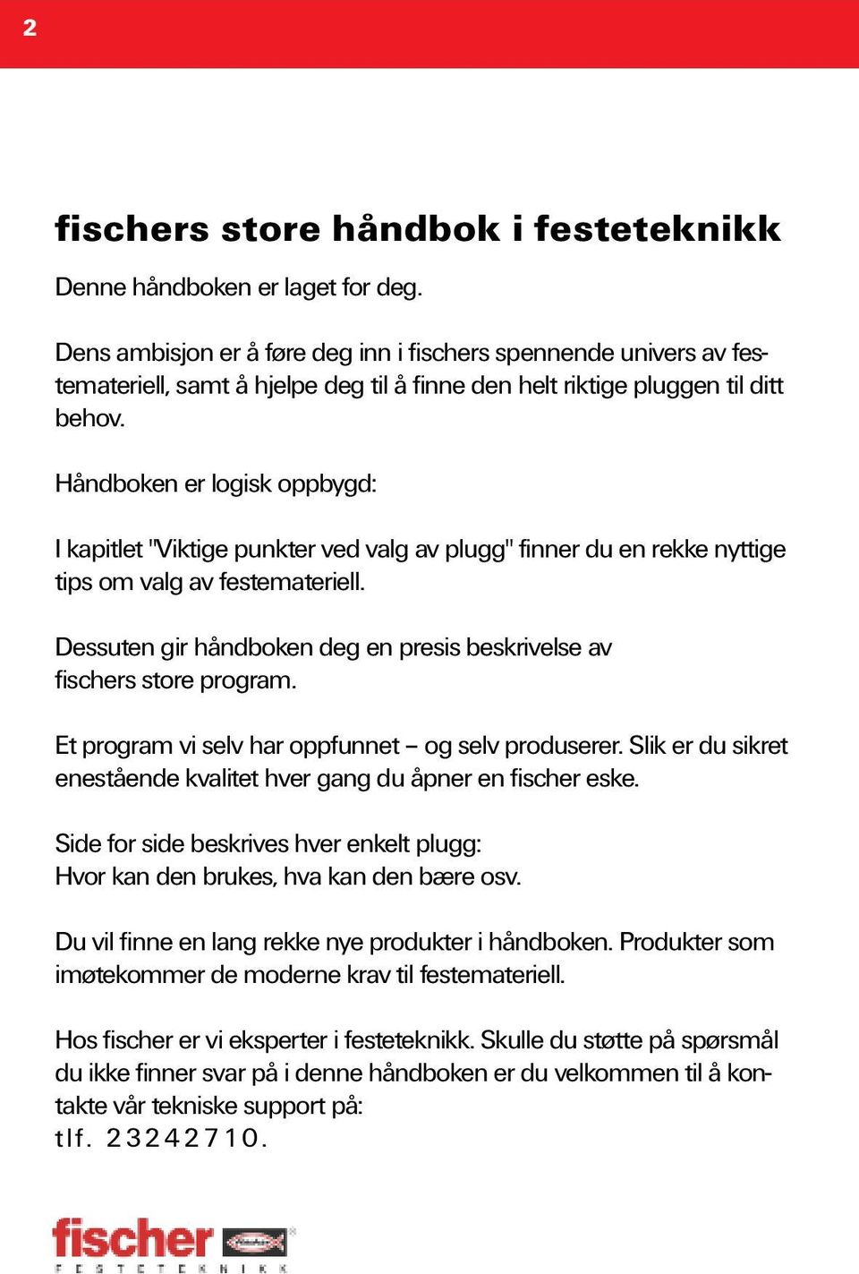 Håndboken er logisk oppbygd: I kapitlet "Viktige punkter ved valg av plugg" finner du en rekke nyttige tips om valg av festemateriell.