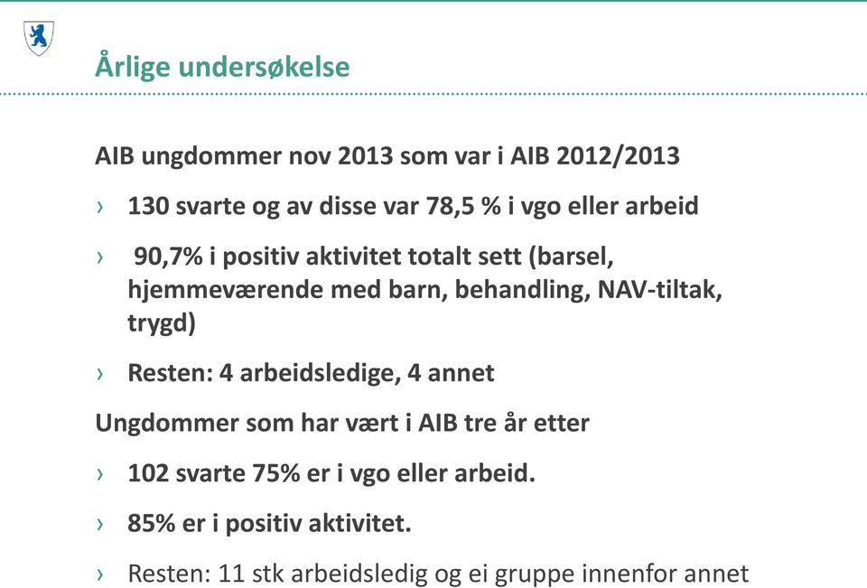 NAV-tiltak, trygd) Resten: 4 arbeidsledige, 4 annet Ungdommer som har vært i AIB tre år etter 102 svarte