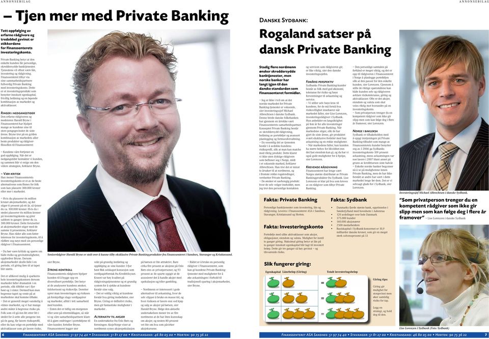 Tjenestene vil oftest være lån, investering og rådgivning. Finanssenteret tilbyr via sine sammarbeidspartnere fullverdig Private Banking med investeringskonto.