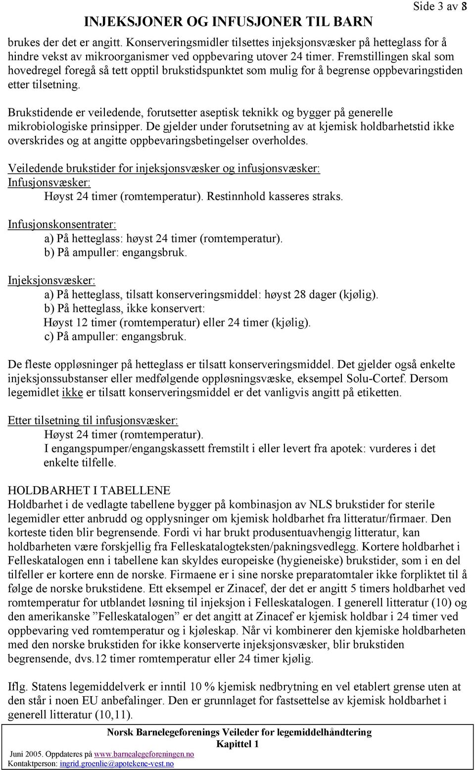 Brukstidende er veiledende, forutsetter aseptisk teknikk og bygger på generelle mikrobiologiske prinsipper.